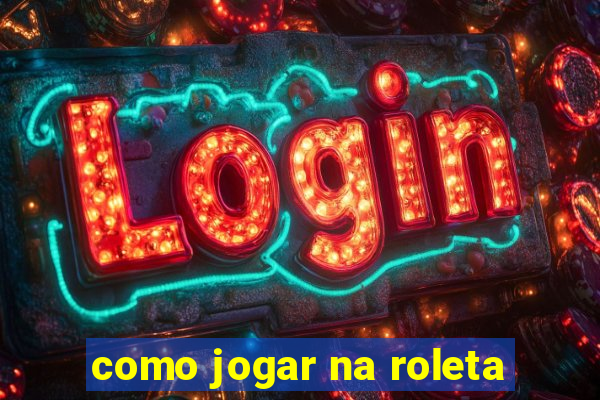 como jogar na roleta